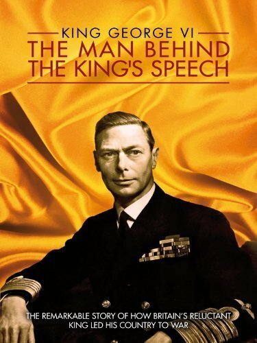 King George VI: The Man Behind the King's Speech скачать