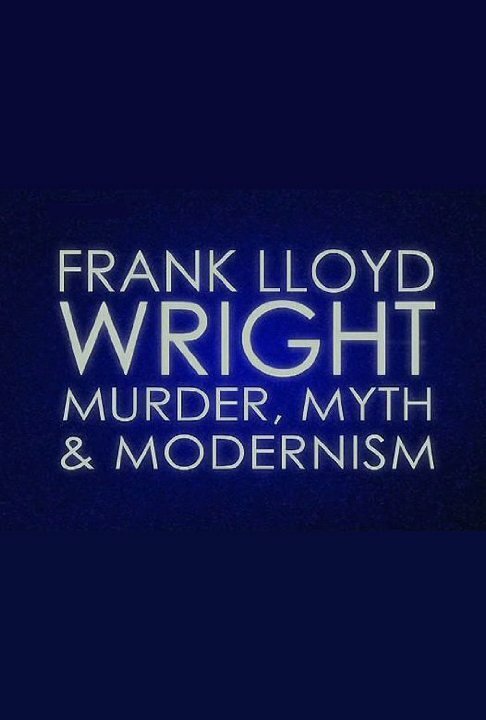 Frank Lloyd Wright: Murder, Myth & Modernism скачать