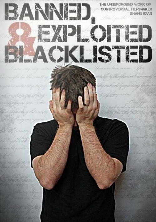 Постер фильма Banned, Exploited & Blacklisted: The Underground Work of Controversial Filmmaker Shane Ryan