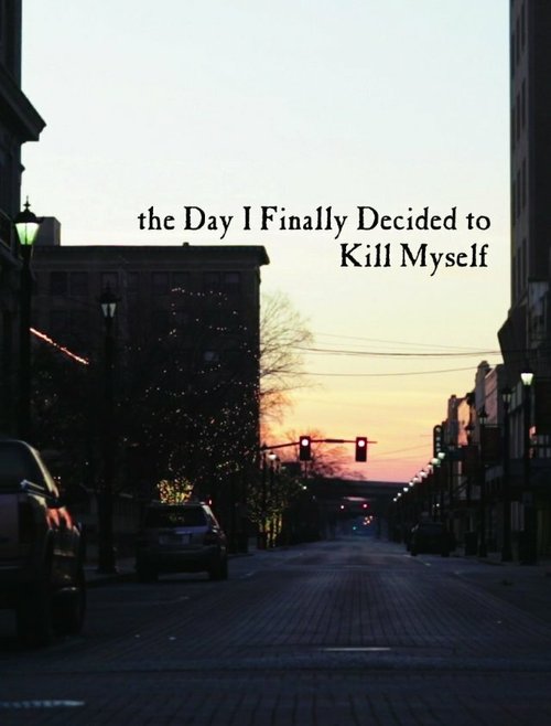 Постер фильма The Day I Finally Decided to Kill Myself