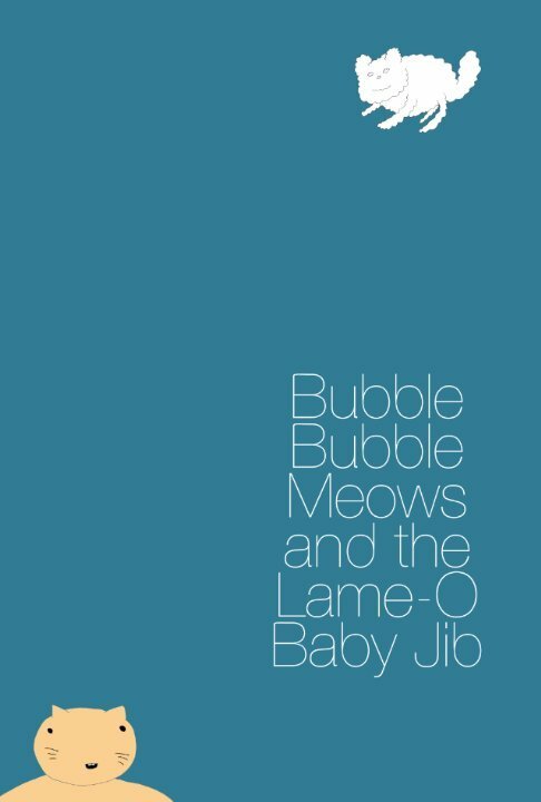 Постер фильма Bubble Bubble Meows and the Lame-O Baby Jib