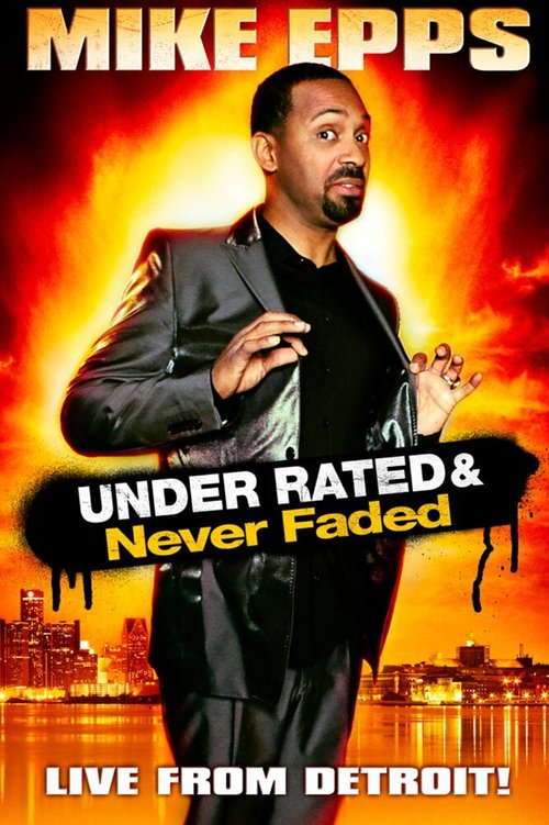 Постер фильма Mike Epps: Under Rated... Never Faded & X-Rated