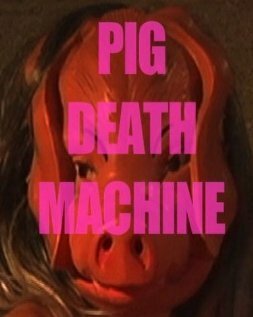 Постер фильма Pig Death Machine